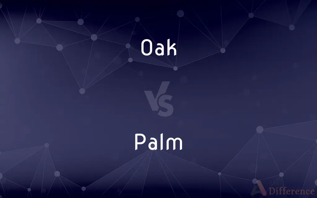 Oak vs. Palm — What's the Difference?