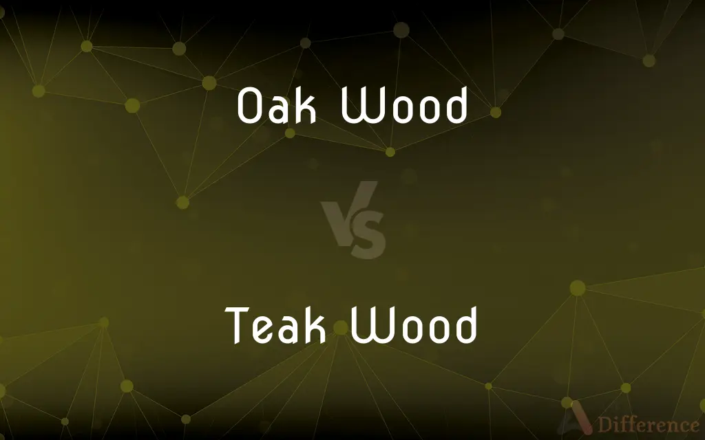 Oak Wood vs. Teak Wood — What's the Difference?