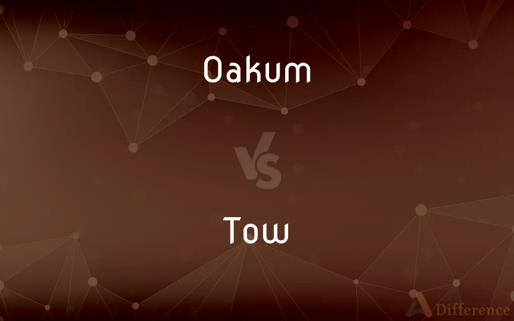 Oakum vs. Tow — What's the Difference?