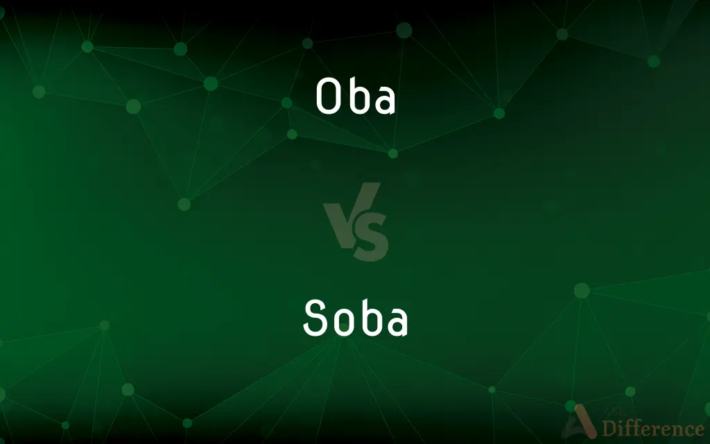 Oba vs. Soba — What's the Difference?