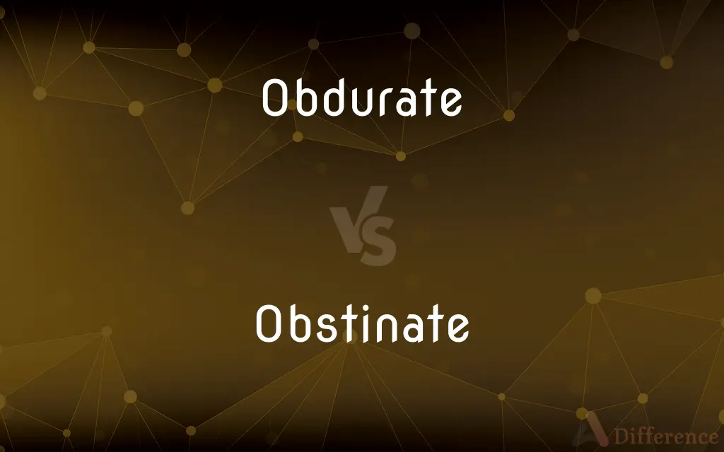 Obdurate vs. Obstinate — What's the Difference?