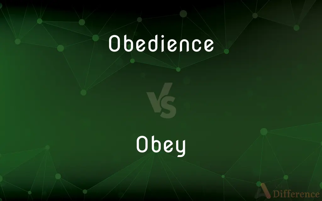 Obedience vs. Obey — What's the Difference?