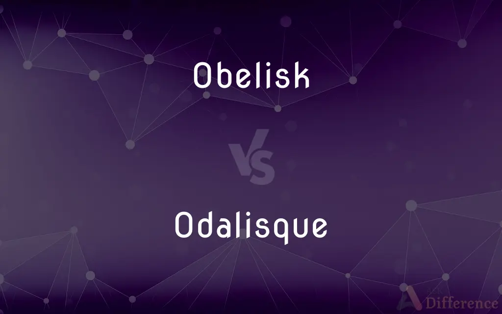 Obelisk vs. Odalisque — What's the Difference?