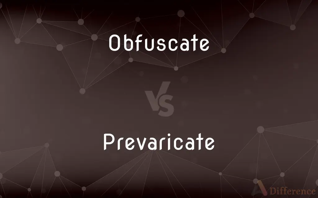 Obfuscate vs. Prevaricate — What's the Difference?