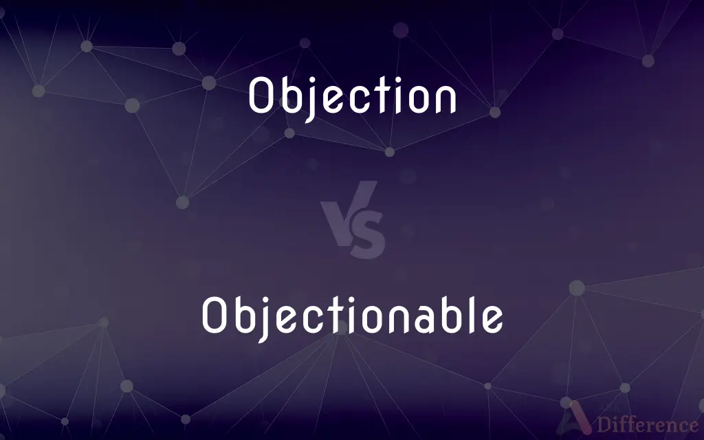 Objection vs. Objectionable — What's the Difference?