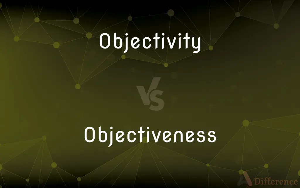 Objectivity vs. Objectiveness — What's the Difference?
