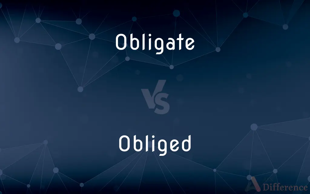 Obligate vs. Obliged — What's the Difference?