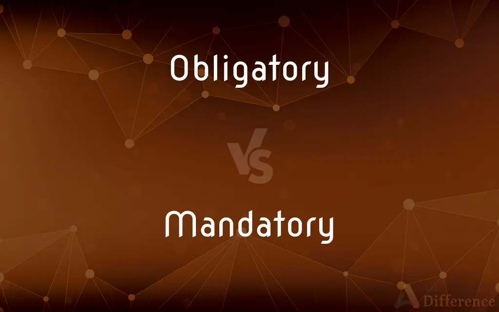 Obligatory vs. Mandatory — What's the Difference?