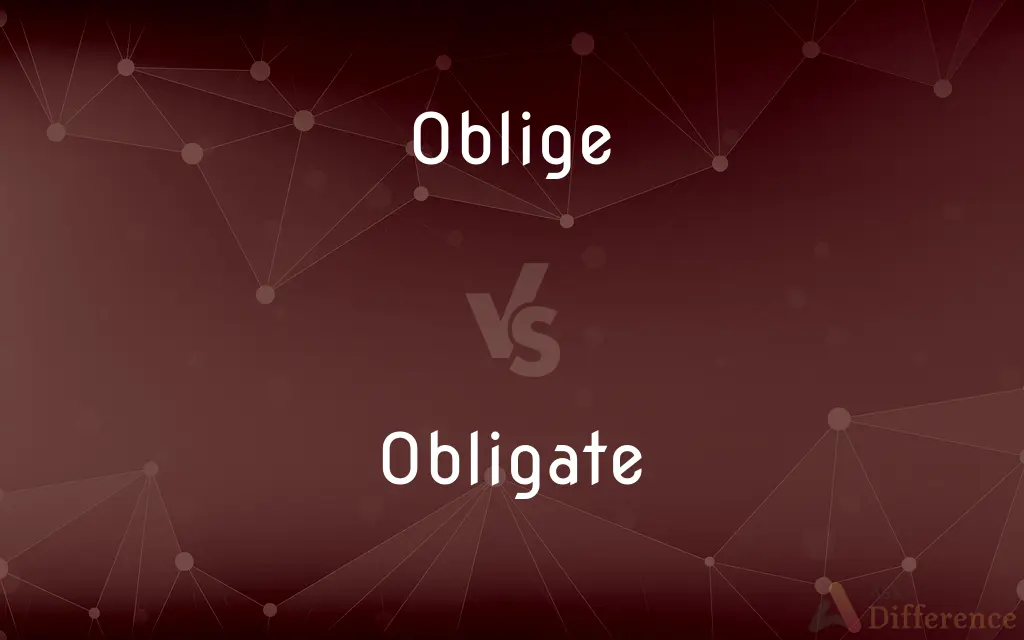 Oblige vs. Obligate — What's the Difference?