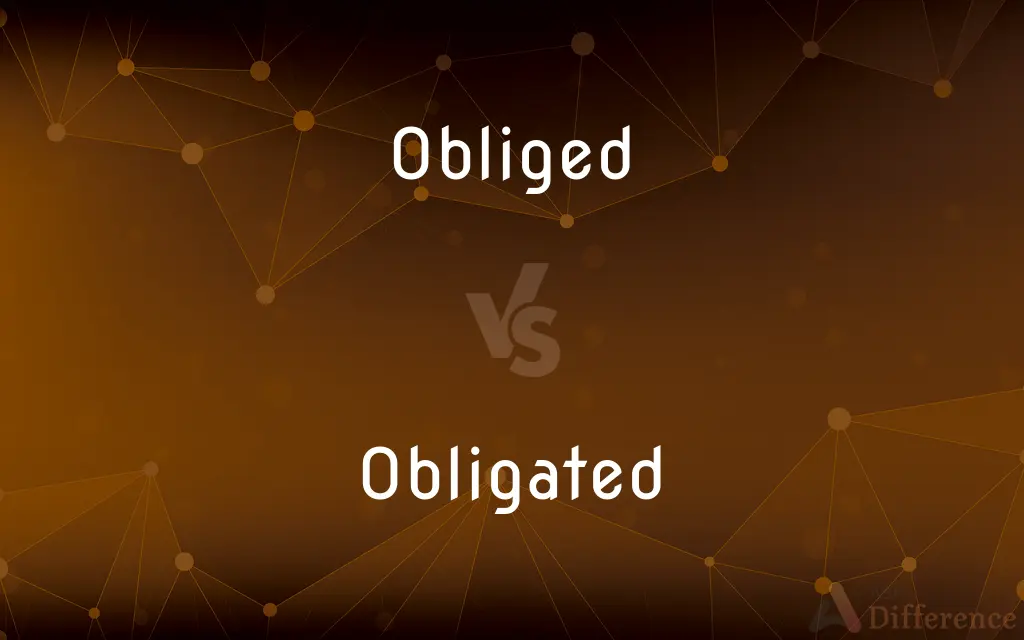 Obliged vs. Obligated — What's the Difference?