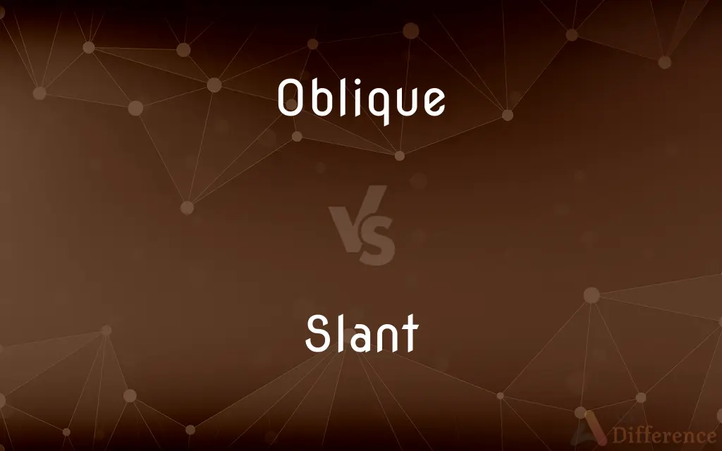 Oblique vs. Slant — What's the Difference?