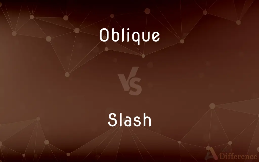 Oblique vs. Slash — What's the Difference?