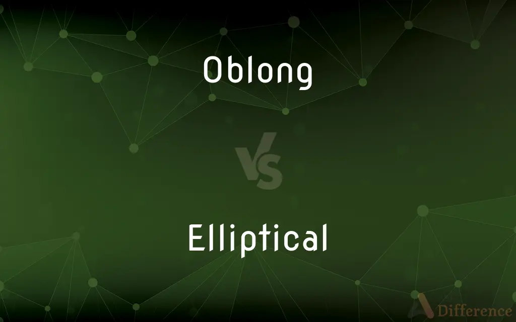 Oblong vs. Elliptical — What's the Difference?