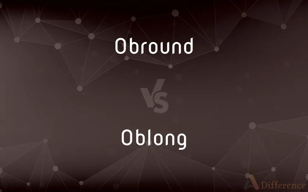 Obround vs. Oblong — What's the Difference?