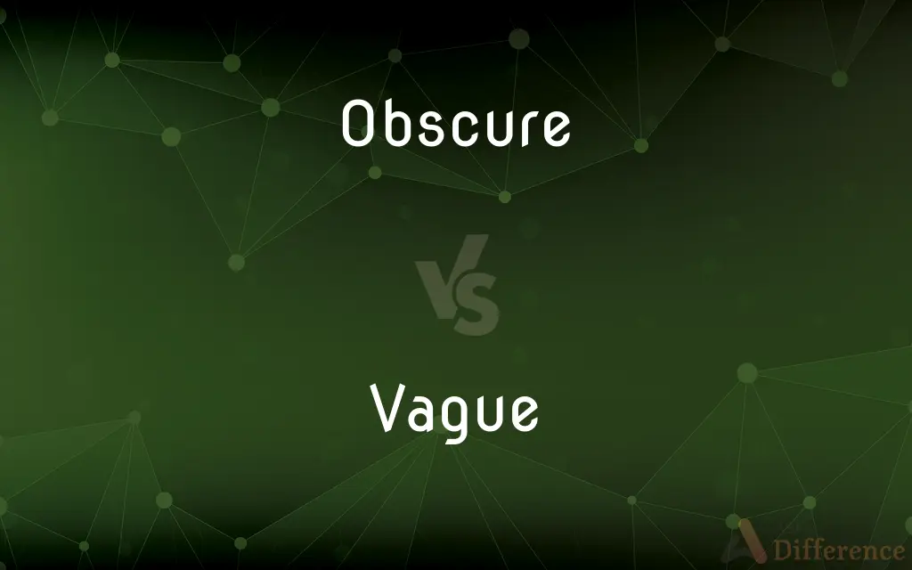 Obscure vs. Vague — What's the Difference?