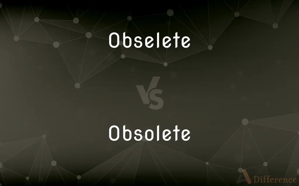 Obselete vs. Obsolete — Which is Correct Spelling?
