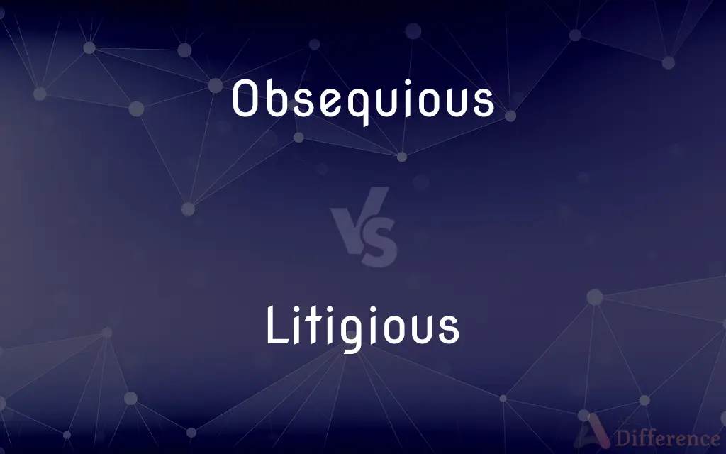 Obsequious vs. Litigious — What's the Difference?