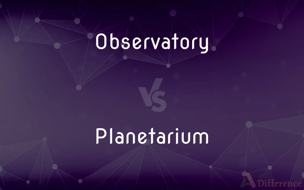 Observatory vs. Planetarium — What's the Difference?