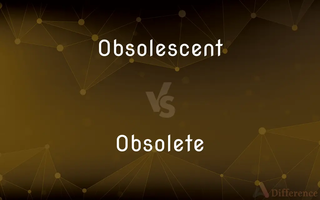 Obsolescent vs. Obsolete — What's the Difference?