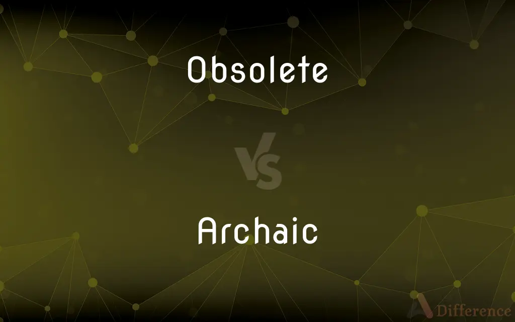 Obsolete vs. Archaic — What's the Difference?