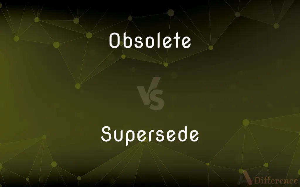 Obsolete vs. Supersede — What's the Difference?