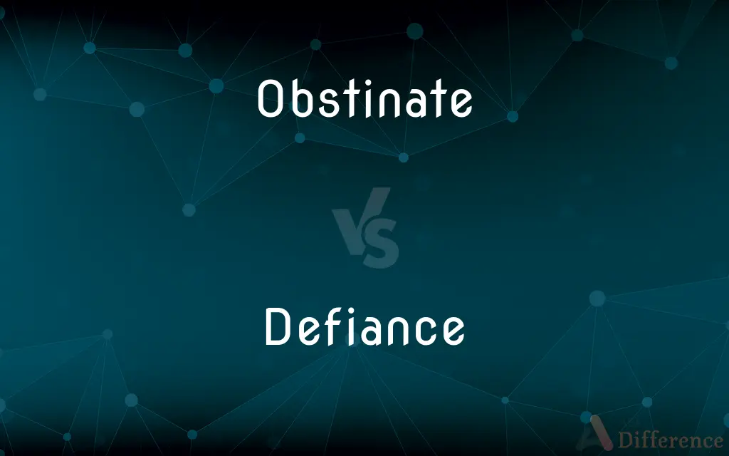 Obstinate vs. Defiance — What's the Difference?