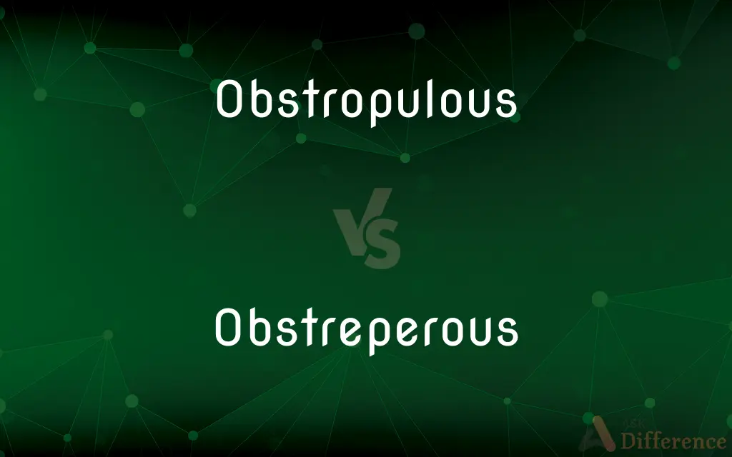 Obstropulous vs. Obstreperous — Which is Correct Spelling?