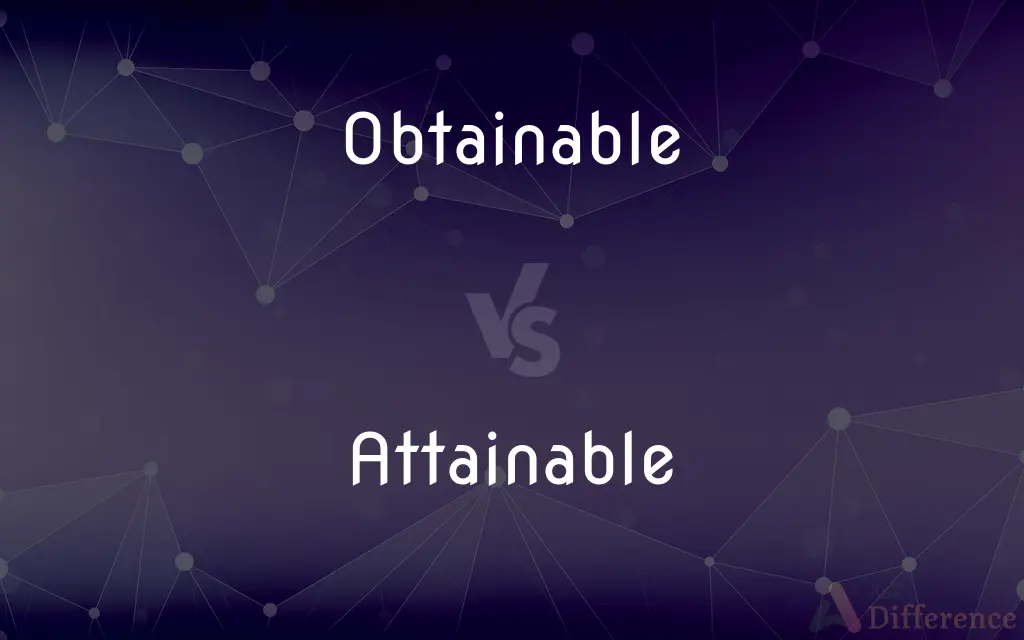 Obtainable vs. Attainable — What's the Difference?