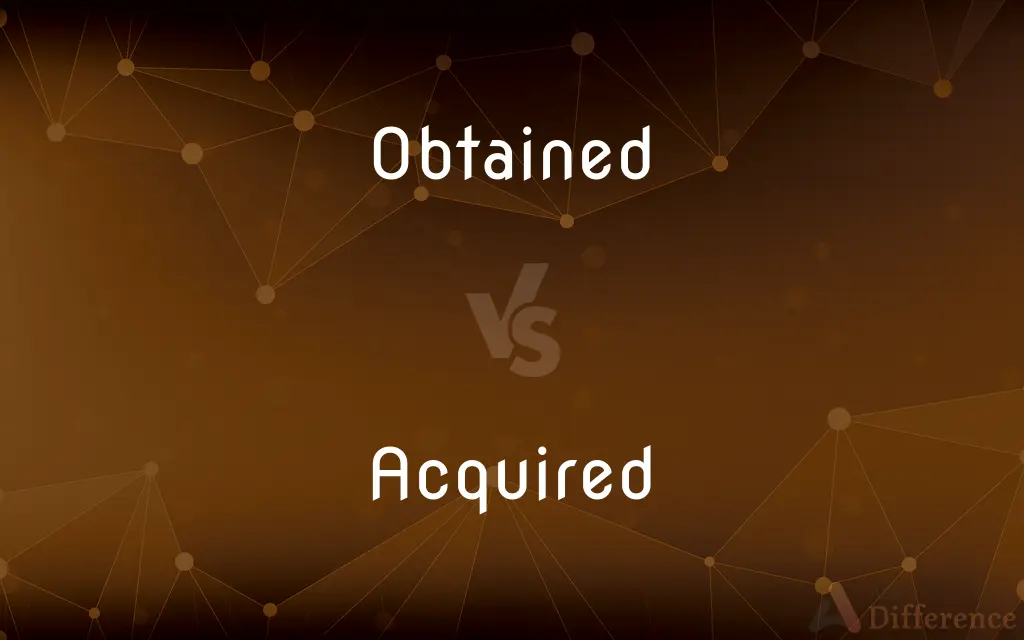 Obtained vs. Acquired — What's the Difference?