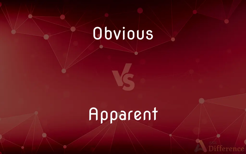 Obvious vs. Apparent — What's the Difference?