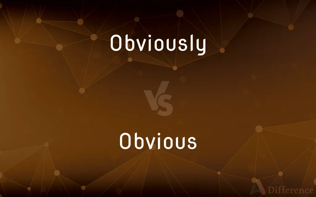 Obviously vs. Obvious — What's the Difference?