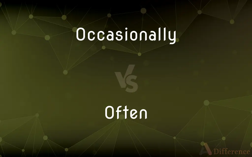 Occasionally vs. Often — What's the Difference?
