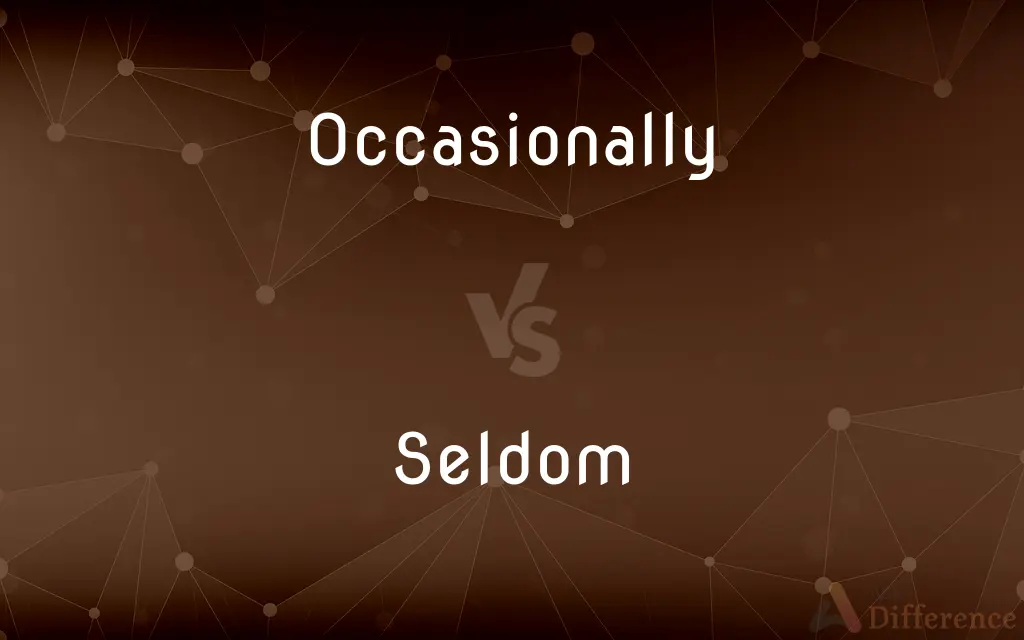 Occasionally vs. Seldom — What's the Difference?