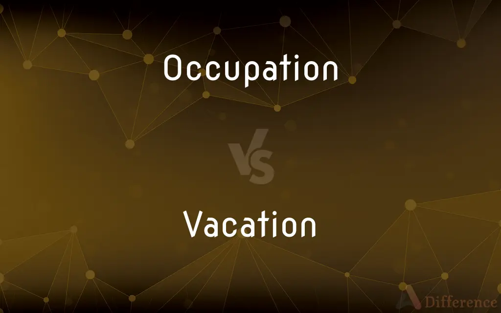 Occupation vs. Vacation — What's the Difference?
