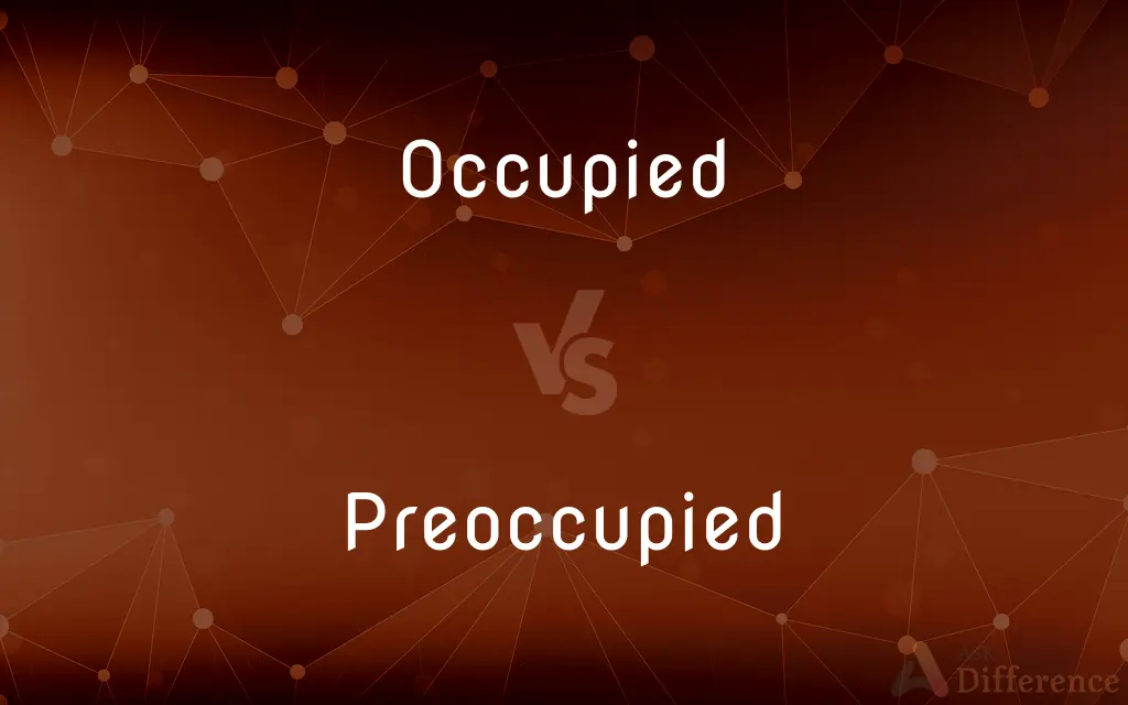 Occupied vs. Preoccupied — What's the Difference?