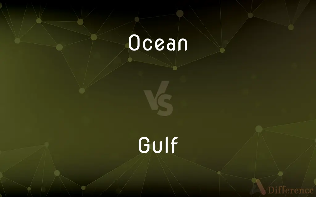 Ocean vs. Gulf — What's the Difference?