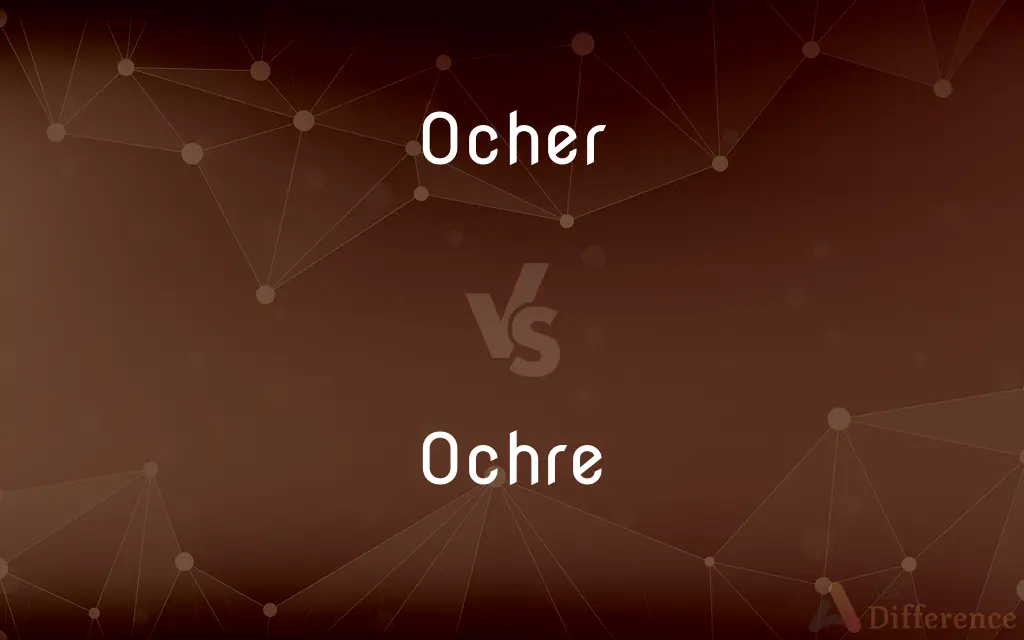 Ocher vs. Ochre — What's the Difference?