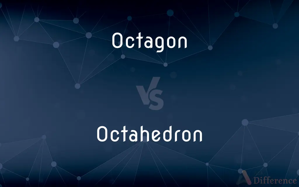Octagon vs. Octahedron — What's the Difference?