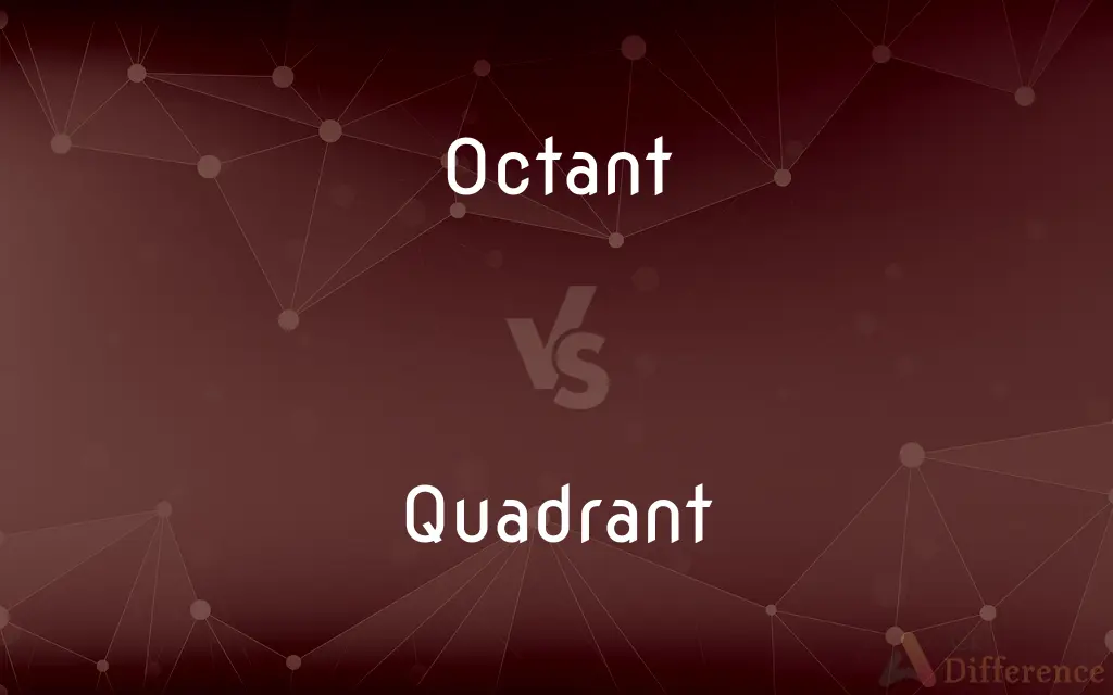 Octant vs. Quadrant — What's the Difference?
