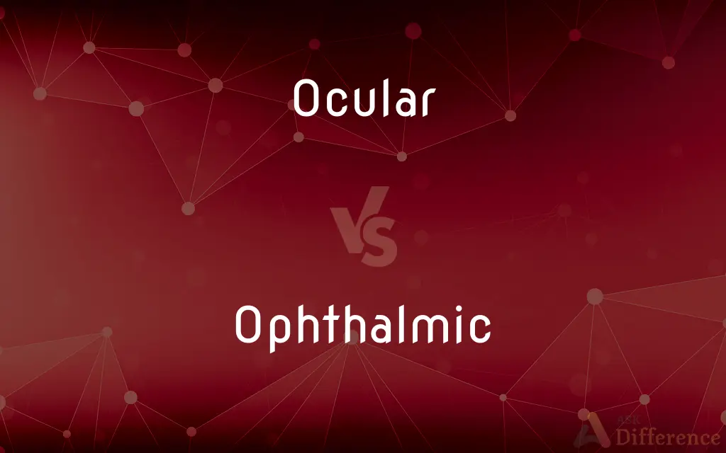 Ocular vs. Ophthalmic — What's the Difference?