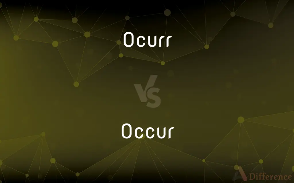 Ocurr vs. Occur — Which is Correct Spelling?
