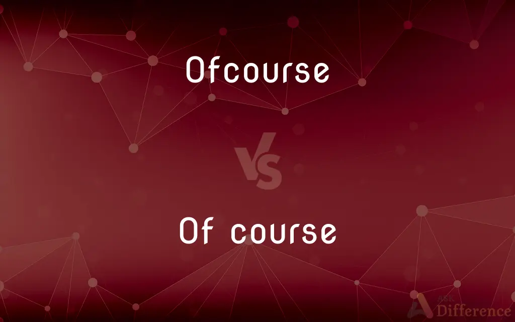 Ofcourse vs. Of course — Which is Correct Spelling?