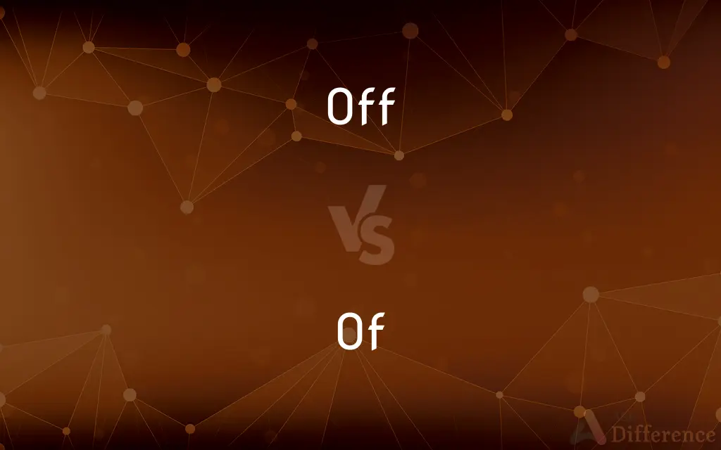Off vs. Of — What's the Difference?