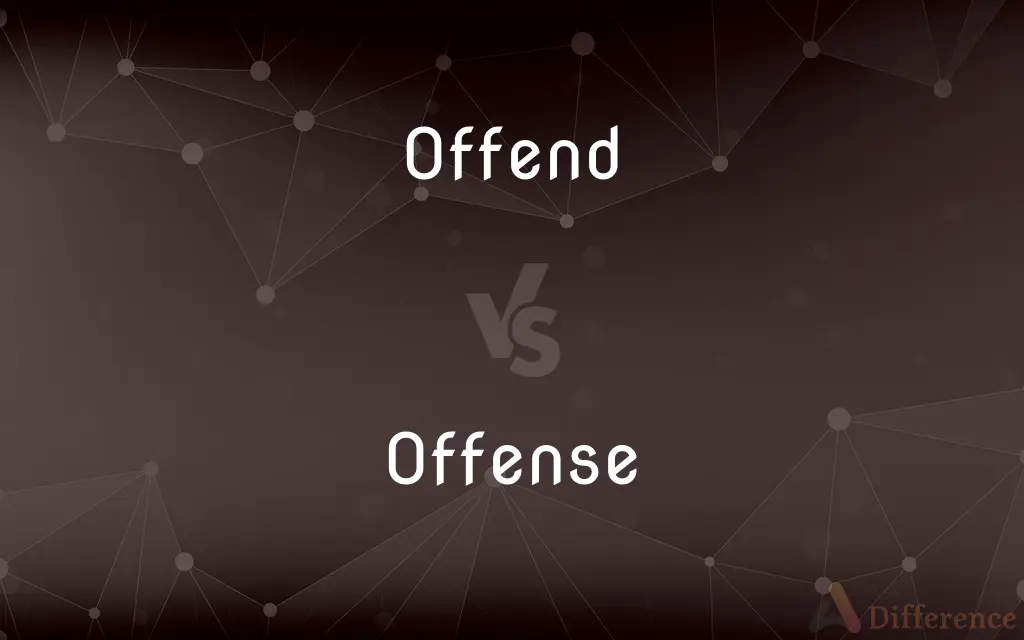 Offend vs. Offense — What's the Difference?
