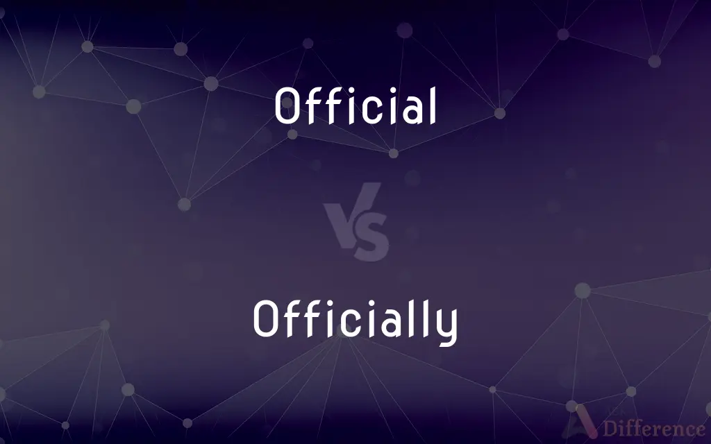 Official vs. Officially — What's the Difference?