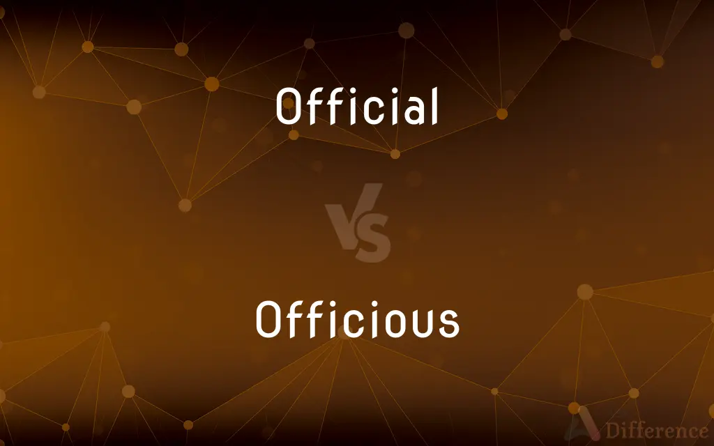 Official vs. Officious — What's the Difference?