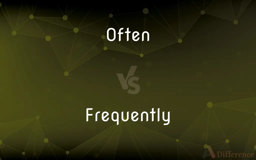 Often vs. Frequently — What's the Difference?