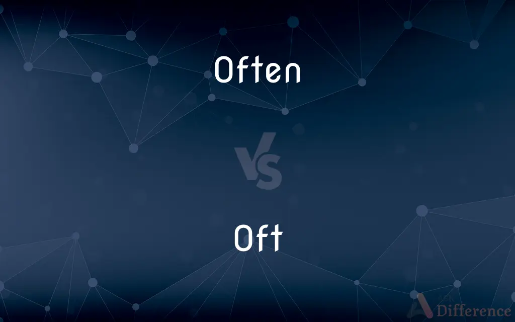 Often vs. Oft — What's the Difference?