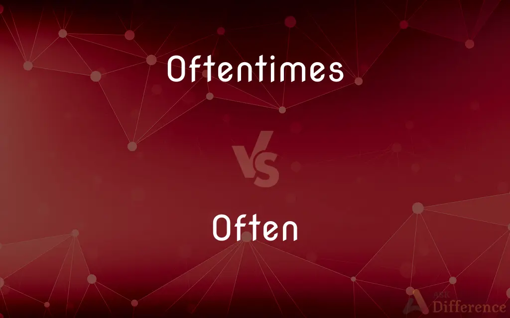 Oftentimes vs. Often — What's the Difference?
