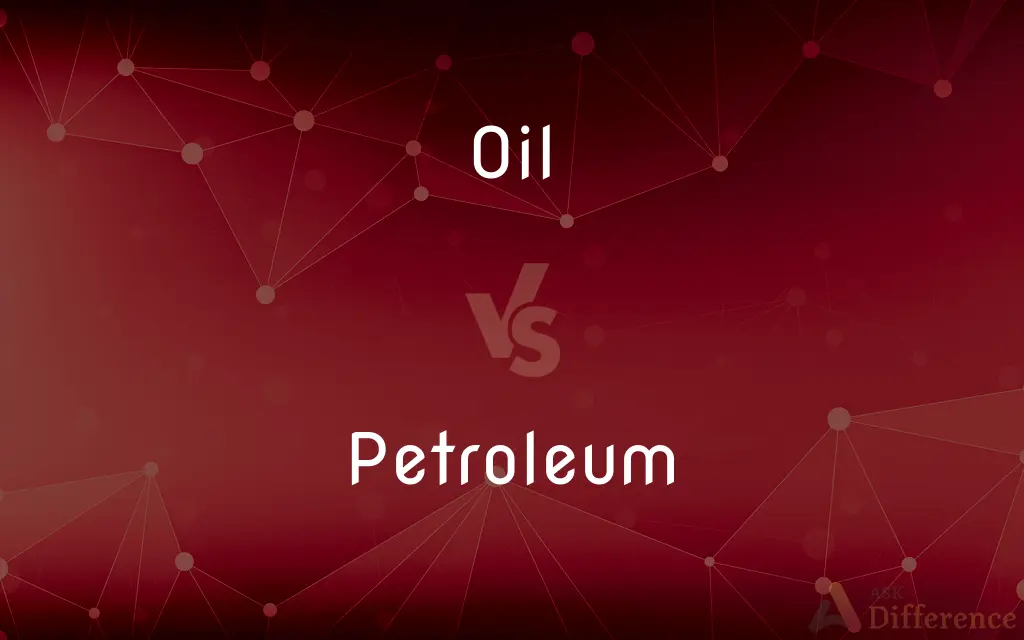 Oil vs. Petroleum — What's the Difference?